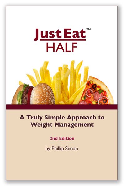 Just Eat Half – A Truly Simple Approach to Weight Management.